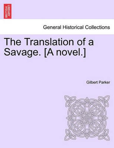 Cover image for The Translation of a Savage. [A Novel.]