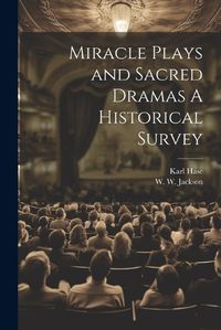 Cover image for Miracle Plays and Sacred Dramas A Historical Survey