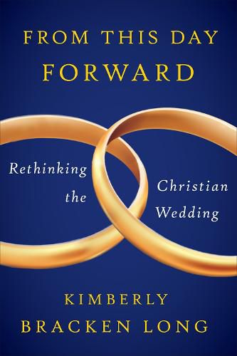 Cover image for From This Day Forward--Rethinking the Christian Wedding