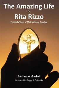 Cover image for The Amazing Life of Rita Rizzo: The Early Years of Mother Mary Angelica