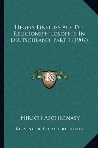 Cover image for Hegels Einfluss Auf Die Religionsphilosophie in Deutschland, Part 1 (1907)