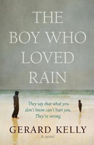 Cover image for The Boy Who Loved Rain: They say that what you don't know can't hurt you. They're wrong.