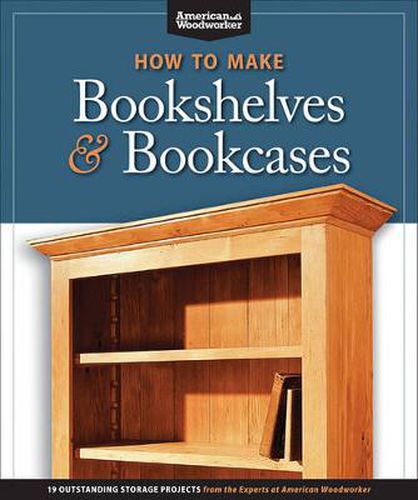 Cover image for How to Make Bookshelves & Bookcases (Best of AW): 19 Outstanding Storage Projects from the Experts at American Woodworker (American Woodworker)