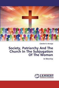 Cover image for Society, Patriarchy And The Church In The Subjugation Of The Woman