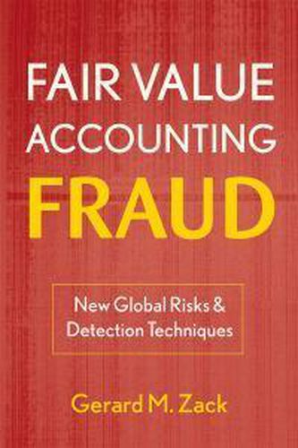 Cover image for Fair Value Accounting Fraud: New Global Risks and Detection Techniques