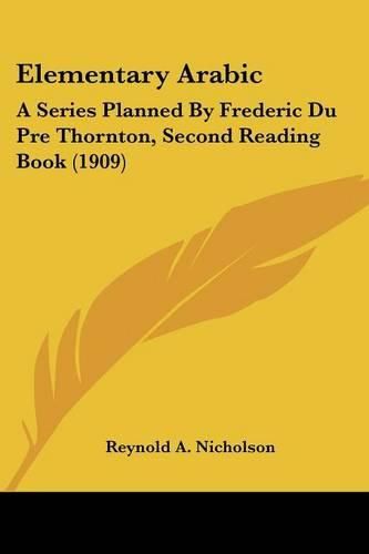 Elementary Arabic: A Series Planned by Frederic Du Pre Thornton, Second Reading Book (1909)