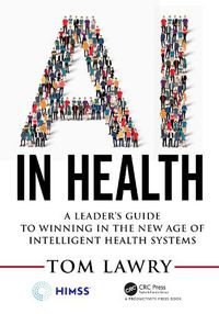 Cover image for AI in Health: A Leader's Guide to Winning in the New Age of Intelligent Health Systems