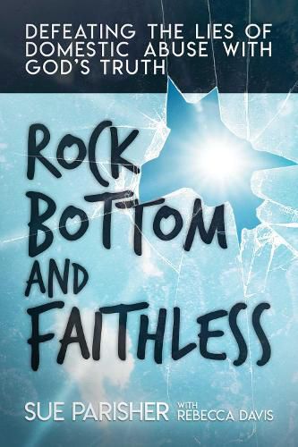 Cover image for Rock Bottom and Faithless: Defeating the Lies of Domestic Abuse with God's Truth