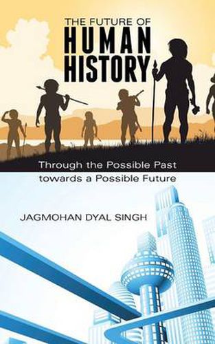 Cover image for The Future of Human History: Through the Possible Past Towards a Possible Future