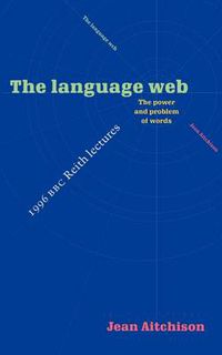Cover image for The Language Web: The Power and Problem of Words - The 1996 BBC Reith Lectures