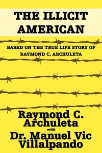 Cover image for The Illicit American: Based on the True Life Story of Raymond C. Archuleta
