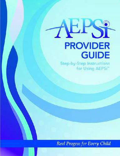 Cover image for AEPSi (TM) Provider Guide: Step-by-Step Instructions for Using AEPSi (TM)