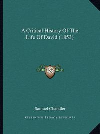 Cover image for A Critical History of the Life of David (1853)