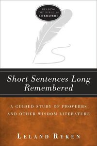 Cover image for Short Sentences Long Remembered - A Guided Study of Proverbs and Other Wisdom Literature