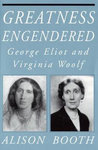 Cover image for Greatness Engendered: George Eliot and Virginia Woolf