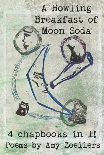 Cover image for A Howling Breakfast of Moon Soda: 4 Chapbooks in 1!