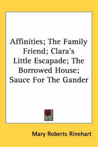 Cover image for Affinities; The Family Friend; Clara's Little Escapade; The Borrowed House; Sauce for the Gander