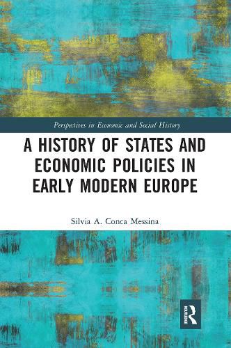 Cover image for A History of States and Economic Policies in Early Modern Europe: Published in Italian as Profitti del potere: Stato ed economia nell'Europa moderna