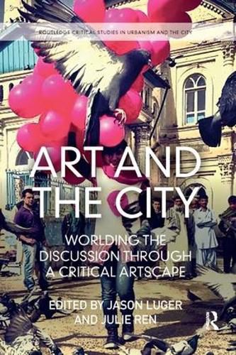 Cover image for Art and the City: Worlding the Discussion through a Critical Artscape