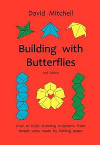 Cover image for Building with Butterflies: How to Build Stunning Sculptures from Simple Units Made by Folding Paper