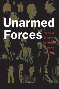 Cover image for Unarmed Forces: The Transnational Movement to End the Cold War