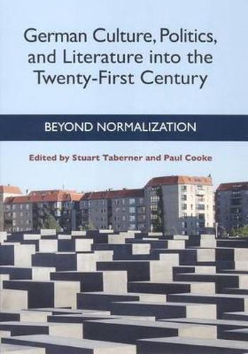 German Culture, Politics, and Literature into the Twenty-First Century: Beyond Normalization