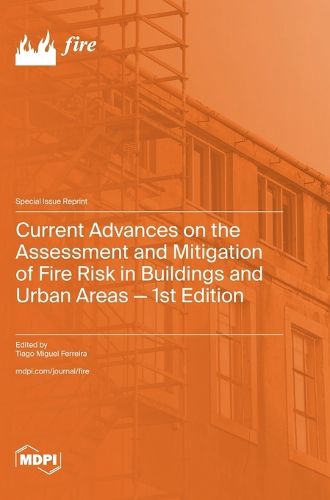 Current Advances on the Assessment and Mitigation of Fire Risk in Buildings and Urban Areas - 1st Edition