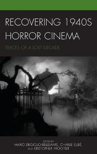 Cover image for Recovering 1940s Horror Cinema: Traces of a Lost Decade