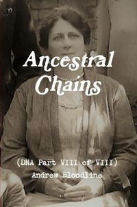 Cover image for Ancestral Chains (DNA Part VIII of VIII) Andrew Bloodline