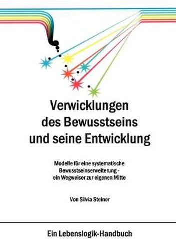 Cover image for Verwicklungen des Bewusstseins und seine Entwicklung: Modelle fur eine systematische Bewusstseinserweiterung - ein Wegweiser zur eigenen Mitte
