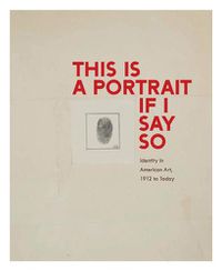 Cover image for This Is a Portrait If I Say So: Identity in American Art, 1912 to Today