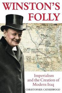 Cover image for Winston's Folly: How Winston Churchill's Creation of Modern Iraq led to Saddam Hussein