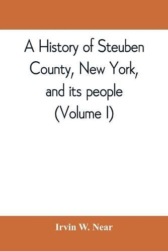 A history of Steuben County, New York, and its people (Volume I)