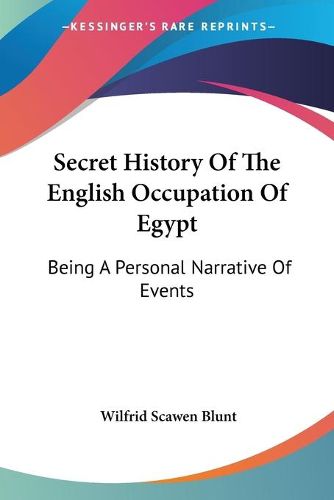 Cover image for Secret History of the English Occupation of Egypt: Being a Personal Narrative of Events