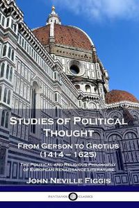 Cover image for Studies of Political Thought: From Gerson to Grotius (1414 - 1625) - The Political and Religious Philosophy of European Renaissance Literature