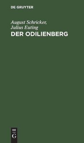 Der Odilienberg: Mit Einer Karte Des Odilienberges Und Seiner Umgebung