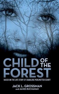 Cover image for Child of the Forest: Based on the Life Story of Charlene Perlmutter Schiff