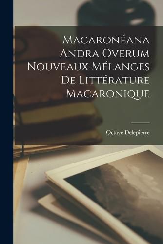 Macaroneana Andra Overum Nouveaux Melanges de Litterature Macaronique