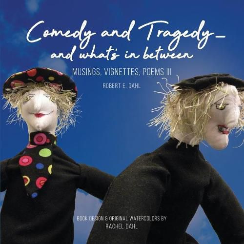 Cover image for Comedy and Tragedy - and what's in between: Musings, Vignettes, Poems III