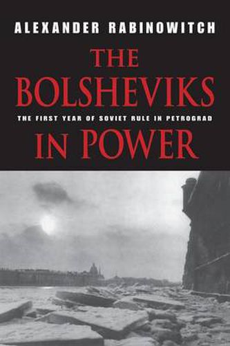 Cover image for The Bolsheviks in Power: The First Year of Soviet Rule in Petrograd