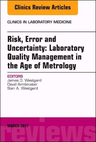 Cover image for Risk, Error and Uncertainty: Laboratory Quality Management in the Age of Metrology, An Issue of the Clinics in Laboratory Medicine