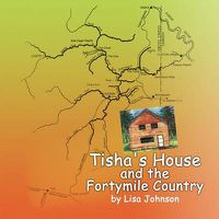 Cover image for Tisha's House and the Fortymile Country