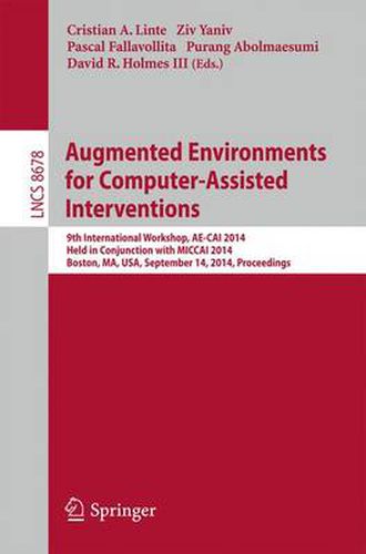 Cover image for Augmented Environments for Computer-Assisted Interventions: 9th International Workshop, AE-CAI 2014, Held in Conjunction with MICCAI 2014, Boston, MA, USA, September 14, 2014, Proceedings