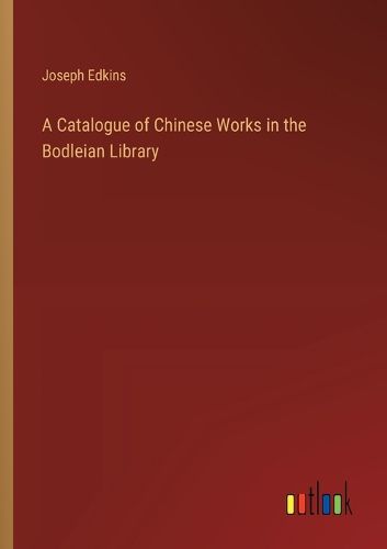 A Catalogue of Chinese Works in the Bodleian Library