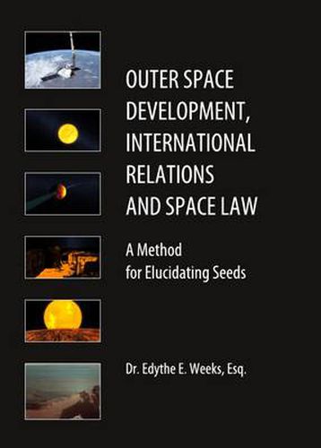 Cover image for Outer Space Development, International Relations and Space Law: A Method for Elucidating Seeds