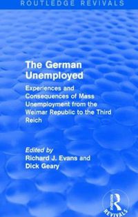 Cover image for The German Unemployed (Routledge Revivals): Experiences and Consequences of Mass Unemployment from the Weimar Republic to the Third Reich