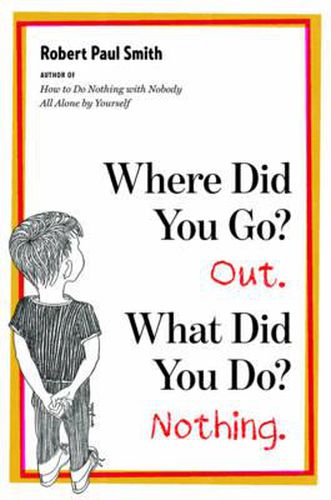 Cover image for Where Did You Go? Out. What Did You Do? Nothing.