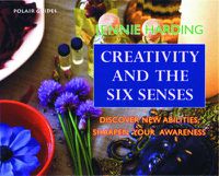 Cover image for Creativity and the Six Senses: Discover New Abilities Sharpen Your Awareness