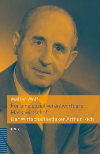 Fur Eine Sozial Verantwortbare Marktwirtschaft: Der Wirtschaftsethiker Arthur Rich