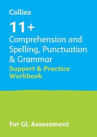 Cover image for 11+ Comprehension and Spelling, Punctuation & Grammar Support and Practice Workbook: For the Gl Assessment 2023 Tests